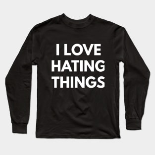 I Love Hating Things Long Sleeve T-Shirt